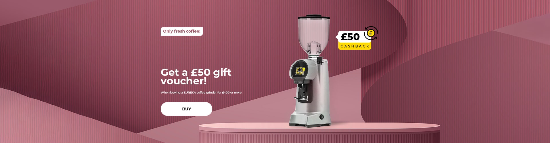 "Get a 50 € gift voucher! When buying a EUREKA coffee grinder for 400 € or more."